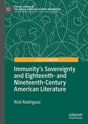 Immunity's Sovereignty and Eighteenth- and Nineteenth-Century American Literature (Pivotal Studies in the Global American Literary Imagination)