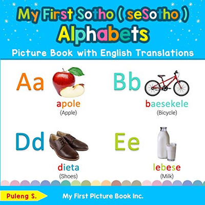 My First Sotho ( seSotho ) Alphabets Picture Book with English Translations: Bilingual Early Learning & Easy Teaching Sotho ( seSotho ) Books for Kids ... Basic Sotho ( seSotho ) words for Children)