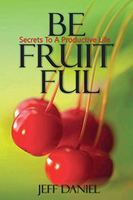 Be Fruitful - Secret To A Productive Life