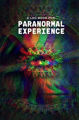 Paranormal Experience: A Log Book for Ghost Hunters, Exorcists, and Paranormal Researchers