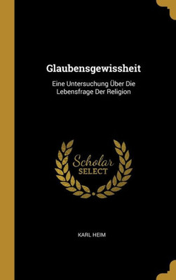 Glaubensgewissheit: Eine Untersuchung Über Die Lebensfrage Der Religion (German Edition)