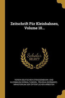 Zeitschrift Für Kleinbahnen, Volume 10... (German Edition)