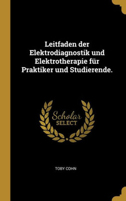 Leitfaden Der Elektrodiagnostik Und Elektrotherapie Für Praktiker Und Studierende. (German Edition)