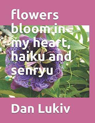 flowers bloom in my heart, haiku and senryu