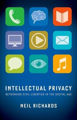 Intellectual Privacy: Rethinking Civil Liberties In The Digital Age