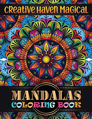 Creative Haven Magical Mandalas Coloring Book: Adult Coloring Book 100 Mandala Images Stress Management Coloring Book For Relaxation, Meditation, Happiness and ... book brilliant designs to color
