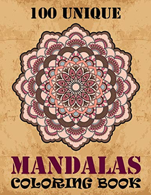 100 Unique Mandalas Coloring Book: 100 Magical Patterns An Adult Coloring Book with Fun Easy, and Relaxing Coloring Pages: Adult Coloring Book 100 ... Stress Management ... Happiness and Relief