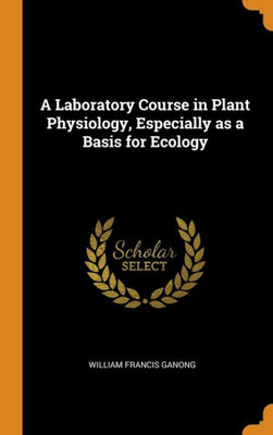 A Laboratory Course In Plant Physiology, Especially As A Basis For Ecology
