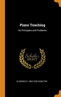 Piano Teaching: Its Principles And Problems