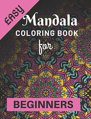 Easy Mandala Coloring Book for Beginners: Various Mandalas Designs Filled for Stress Relief, Meditation, Happiness and Relaxation - Lovely Coloring ... Page Gift For Kids, Teens, Girls & Boys)