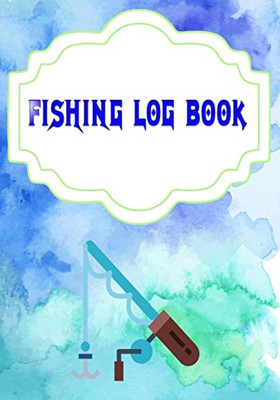 Fishing Log Book Template: Marking Fishing Log Book 110 Pages Size 7 X 10 Inches Cover Glossy | Water - Notes # Complete Quality Prints.