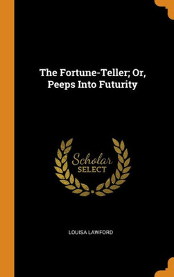 The Fortune-Teller; Or, Peeps Into Futurity