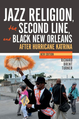 Jazz Religion, The Second Line, And Black New Orleans, New Edition: After Hurricane Katrina