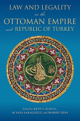 Law And Legality In The Ottoman Empire And Republic Of Turkey