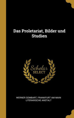 Das Proletariat, Bilder Und Studien (German Edition)