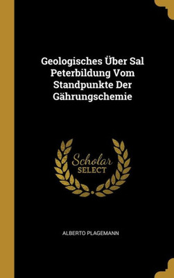 Geologisches Über Sal Peterbildung Vom Standpunkte Der Gährungschemie (German Edition)
