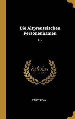 Die Altpreussischen Personennamen: I.... (German Edition)