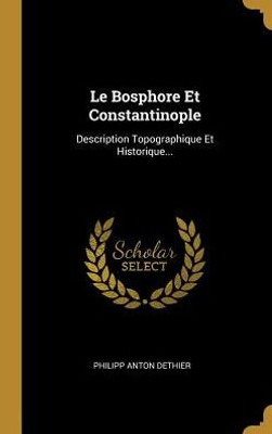 Le Bosphore Et Constantinople: Description Topographique Et Historique... (French Edition)