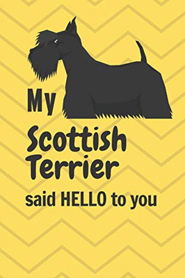 My Scottish Terrier said HELLO to you: For Scottish Terrier Dog Fans