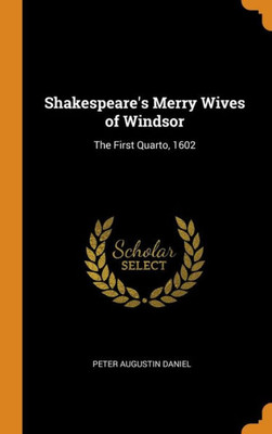 Shakespeare'S Merry Wives Of Windsor: The First Quarto, 1602