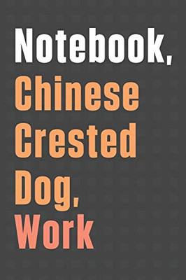 Notebook, Chinese Crested Dog, Work: For Chinese Crested Dog Fans