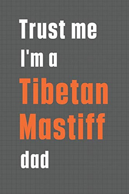Trust me I'm a Tibetan Mastiff dad: For Tibetan Mastiff Dog Dad