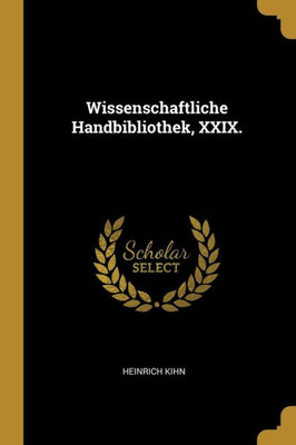 Wissenschaftliche Handbibliothek, Xxix. (German Edition)