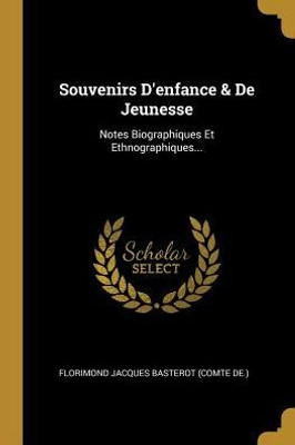 Souvenirs D'Enfance & De Jeunesse: Notes Biographiques Et Ethnographiques... (French Edition)