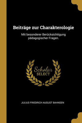 Beiträge Zur Charakterologie: Mit Besonderer Berücksichtigung Pädagogischer Fragen. (German Edition)