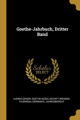 Goethe-Jahrbuch, Dritter Band (German Edition)