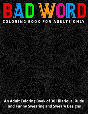 An Adult Coloring Book of 30 Hilarious, Rude and Funny Swearing and Sweary Designs : Bad Word Coloring Book for Adults Only