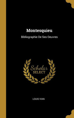 Montesquieu: Bibliographie De Ses Oeuvres (French Edition)
