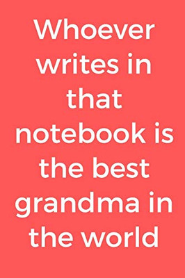 Whoever writes in that notebook is the best grandma in the world