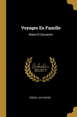 Voyages En Famille: Notes Et Souvenirs (French Edition)