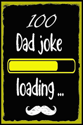 100 Dad jokes: The 100 Dad jokes ,That Will Actually Make You Laugh,Best and Hilarious Dad Jokes,Cheesy and Really Terrible