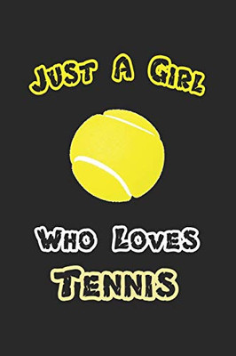 Just A Girl Who Loves Tennis: Notebook Tennis Gift / 120 Pages 6 Tennis Gifts For Women Funny