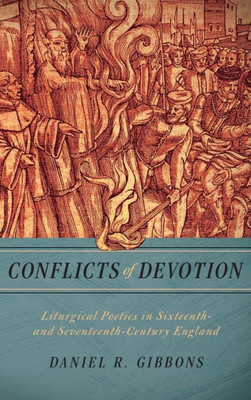 Conflicts Of Devotion: Liturgical Poetics In Sixteenth- And Seventeenth-Century England