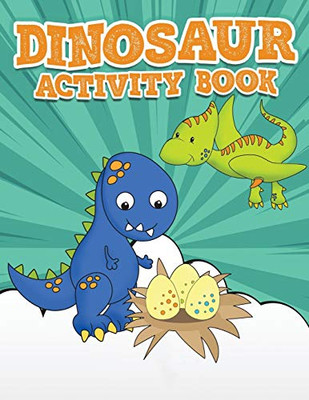 Dinosaur Activity Book 100 Pages Of Fun: Large Dino Puzzle Workbook including Dot to Dot, Sudoku, Mazes, Tic Tac Dino, Hangman and More! Great for ages 6-12!