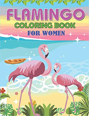 FLAMINGO COLORING BOOK FOR WOMEN: Easy and Fun Coloring Page for Women, Perfect gift for Girls who loves Flamingo