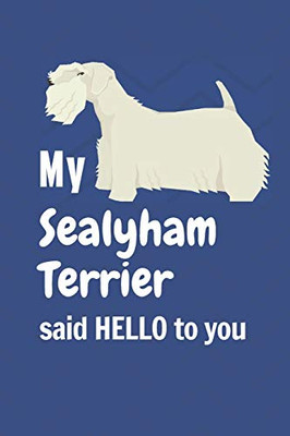 My Sealyham Terrier said HELLO to you: For Sealyham Terrier Dog Fans