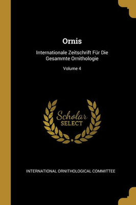 Ornis: Internationale Zeitschrift Für Die Gesammte Ornithologie; Volume 4 (German Edition)