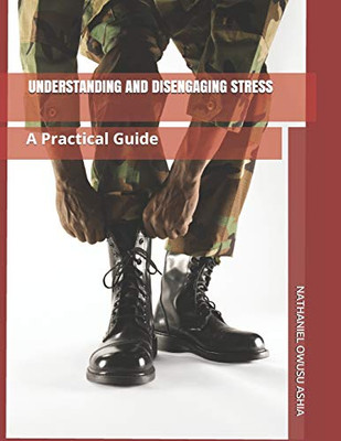 UNDERSTANDING AND DISENGAGING STRESS: A Practical Guide