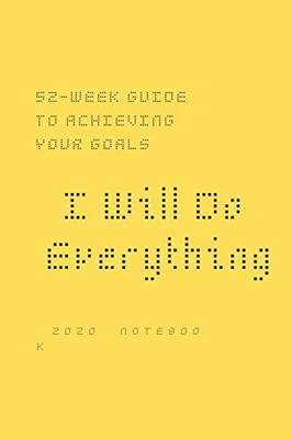 I Will Do Everything ... : 52-week guide to achieving your goals: In a new way, you may wish to share with friends and those around you optimism about the New Year at New Year's Eve