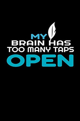 MY BRAIN HAS TOO MANY TAPS OPEN