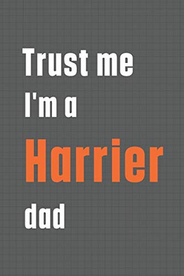 Trust me I'm a Harrier dad: For Harrier Dog Dad