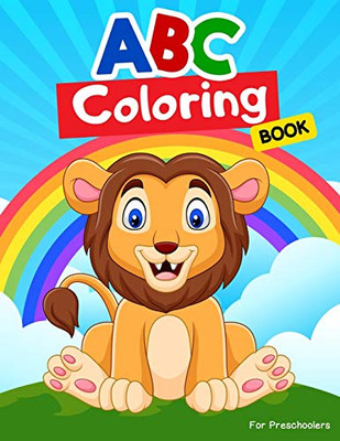 ABC COLORING BOOKS FOR PRESCHOOLERS: ABC Books for Kindergarteners, Preschoolers, Toddlers, Kids, Babies, Girls, Boys, 3,4,5,6,7,8 year olds.