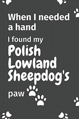 When I needed a hand, I found my Polish Lowland Sheepdog's paw: For Polish Lowland Sheepdog Puppy Fans