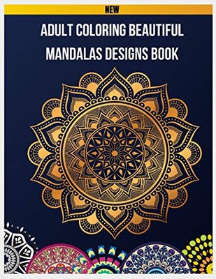 Adult Coloring Beautiful Mandalas Designs Book: 100 Beautiful Mandalas Design Coloring Book, Mandalas & Patterns Coloring Books for Grown-Ups, Mandala ... Relaxation, Mandala Coloring Book for Adults