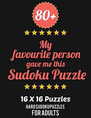 80+ My Favourite Person Gave Me This Sudoku Puzzle: Hard Level for Adults | All 16*16 Hard 80+ Sudoku | Sudoku Puzzle Books | Sudoku Puzzle Books ... Puzzle Books For Adults | Sudoku Advanced