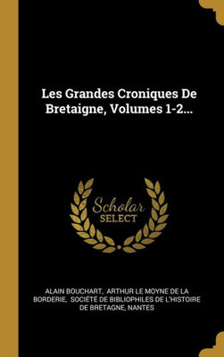 Les Grandes Croniques De Bretaigne, Volumes 1-2... (French Edition)